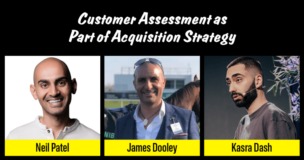 Customer Assessment as Part of Acquisition Strategy Neil Patel & James Dooley