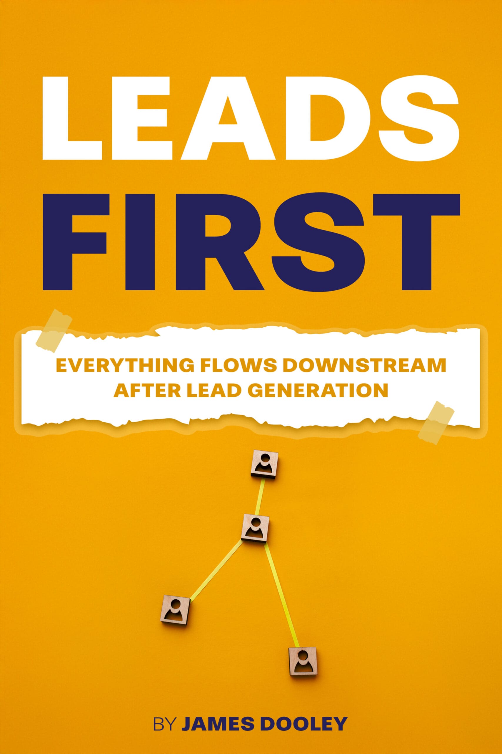 Leads First: Everything Flows Downstream after Lead Generation