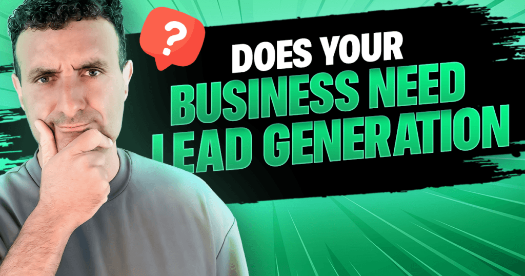 Does Your Business Need Lead Generation?